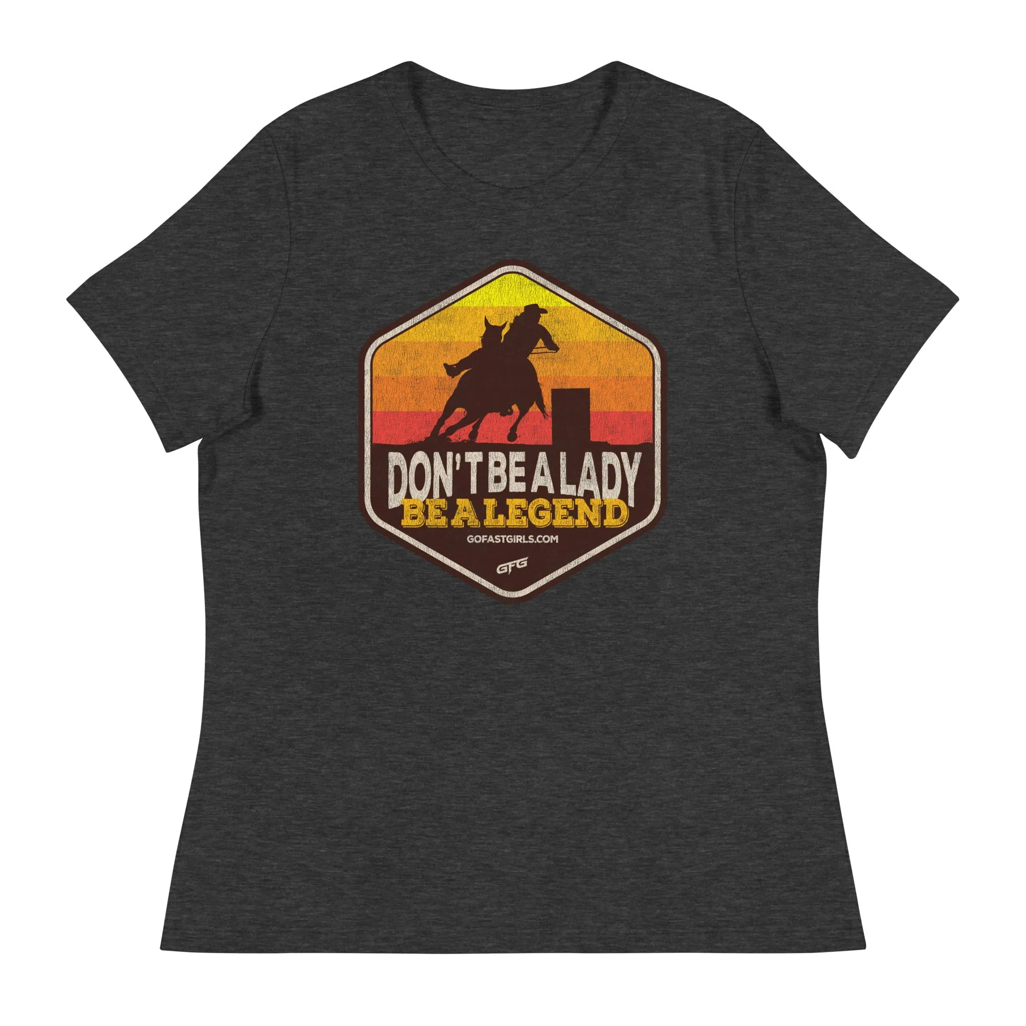 Don't Be a Lady Be a Legend T shirt