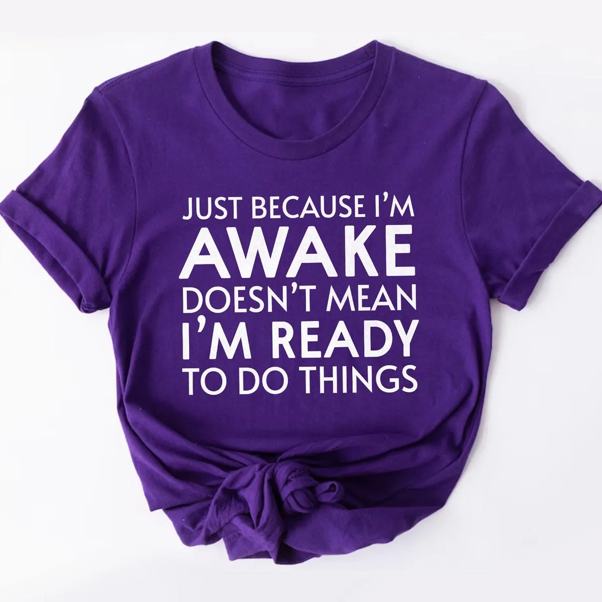 Just Because I'm Awake Ready To Do Things T-Shirt