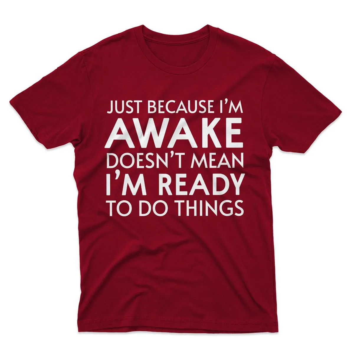 Just Because I'm Awake Ready To Do Things T-Shirt